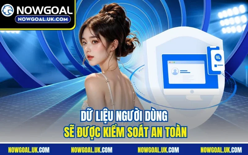 Dữ liệu người dùng sẽ được kiểm soát an toàn