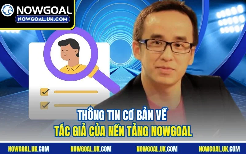 Thông tin cơ bản về Tác Giả Minh Hưng của nền tảng Nowgoal